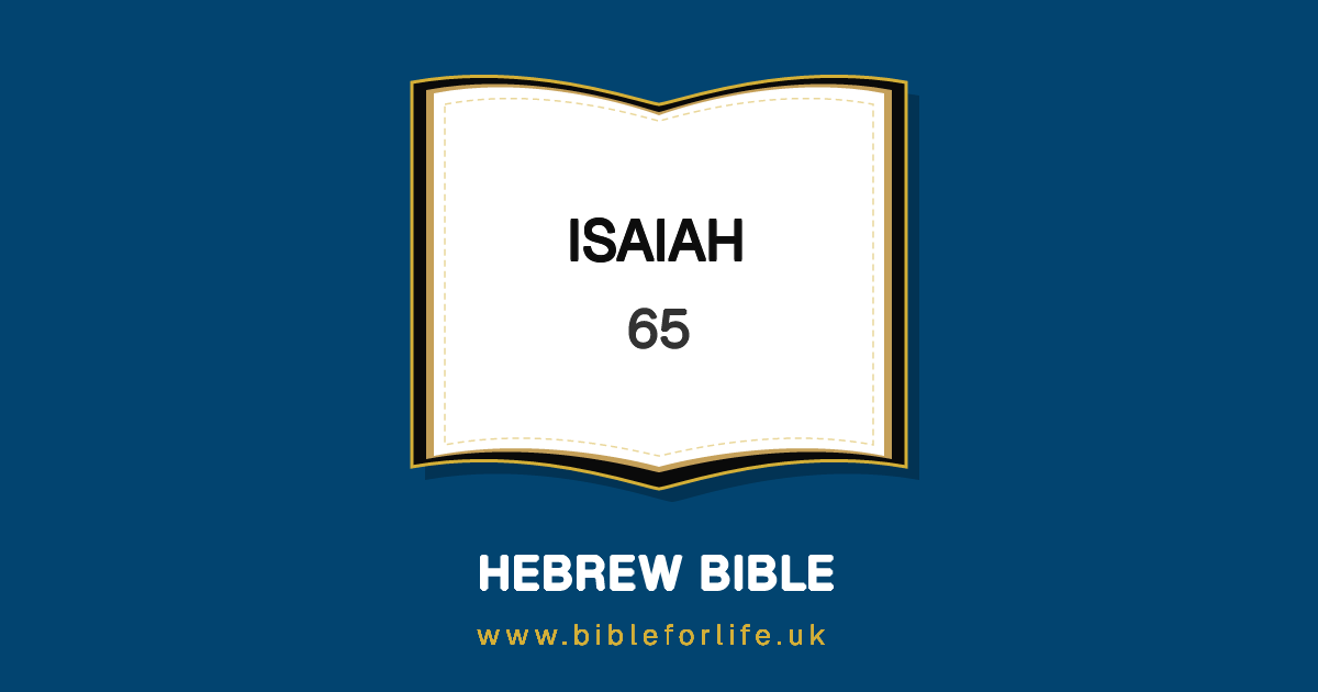 Isaiah Chapter 65 (HEB) | Bible for Life : Restored Truth